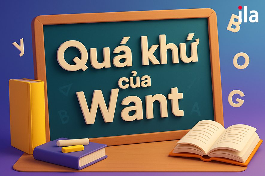 Quá khứ của Want là gì? Cách chia, ví dụ & mẹo nhớ cực nhanh