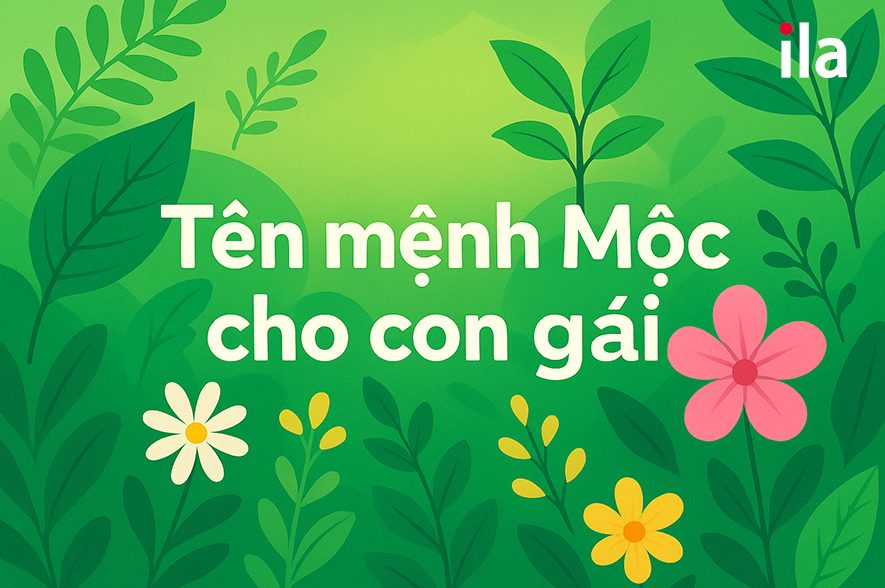 100+ tên con gái mệnh Mộc đẹp, ý nghĩa và hợp phong thủy
