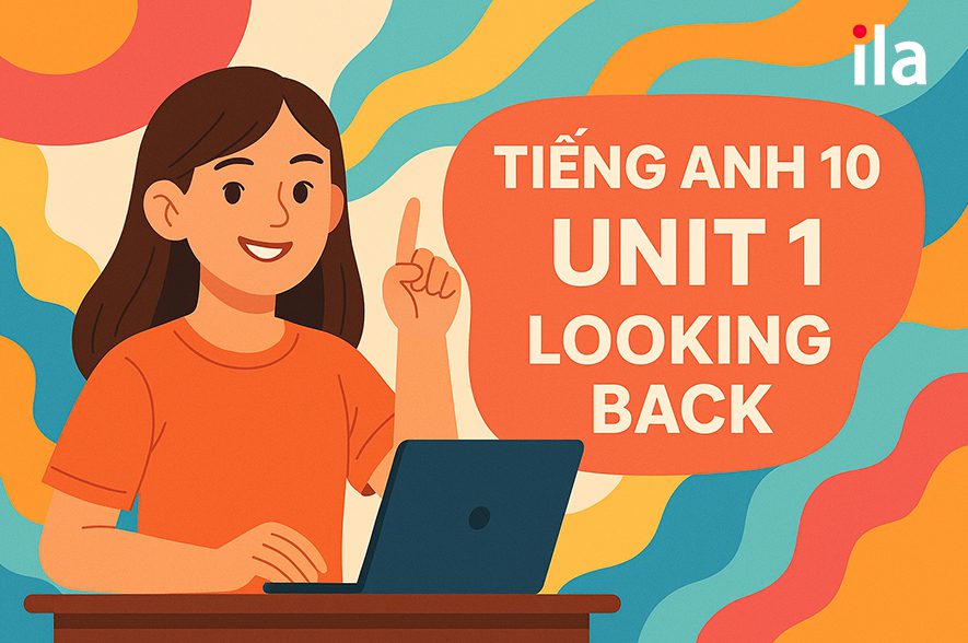 Đáp án tiếng Anh 10 Unit 1 Looking Back (Global Success) dễ hiểu