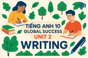 Giải nhanh Tiếng Anh 10 Unit 2 Writing, kèm mẹo viết ấn tượng