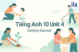 Tiếng Anh 10 Unit 4 Getting Started: Nội dung, từ vựng và bài tập chi tiết