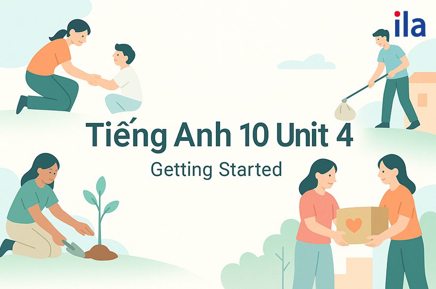 Tiếng Anh 10 Unit 4 Getting Started: Nội dung, từ vựng và bài tập chi tiết