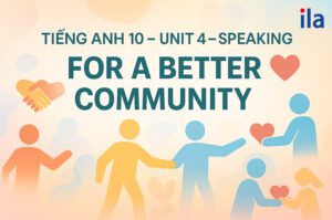 Tổng hợp kiến thức tiếng Anh 10 Unit 4 Speaking dễ hiểu nhất