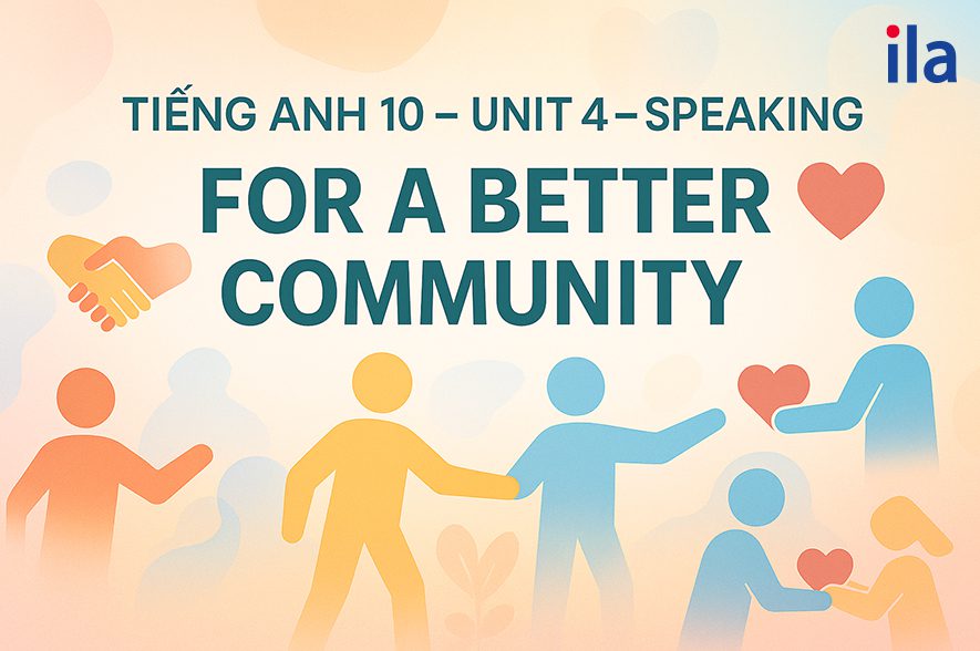 Tổng hợp kiến thức tiếng Anh 10 Unit 4 Speaking dễ hiểu nhất
