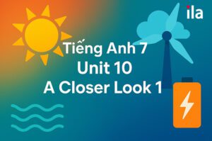 Tiếng Anh 7 unit 10 A closer look 1: Trọn bộ từ vựng và lời giải