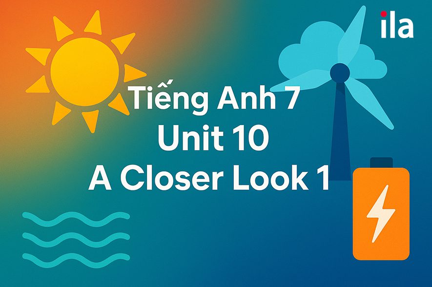 Tiếng Anh 7 unit 10 A closer look 1: Trọn bộ từ vựng và lời giải