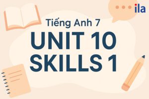 Tiếng Anh 7 Unit 10 Skills 1: Hướng dẫn giải chi tiết