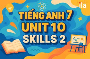 Tiếng Anh 7 Unit 10 Skills 2: Bài học vận dụng tiết kiệm năng lượng