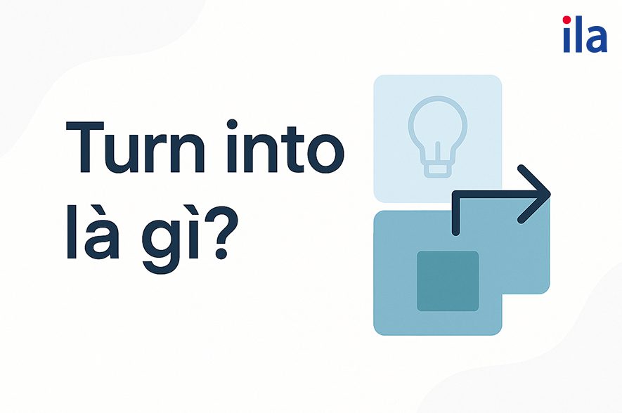 Turn into là gì?