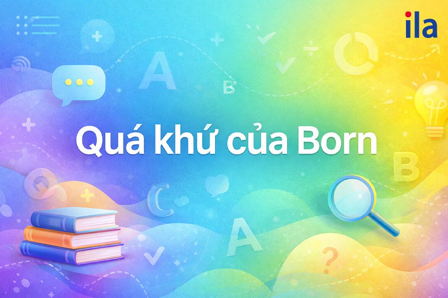 Quá khứ của Born là gì? Học nhanh Bear-Bore-Born trong 5 phút