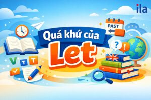 Quá khứ của Let: Cách dùng, cấu trúc & bài tập chi tiết