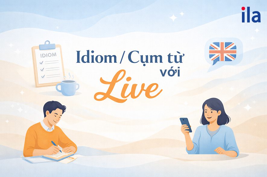 Một số Idiom/Cụm từ với Live