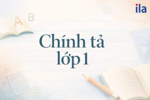 Chính tả lớp 1: Hướng dẫn, bài tập và mẹo luyện viết đúng chính tả