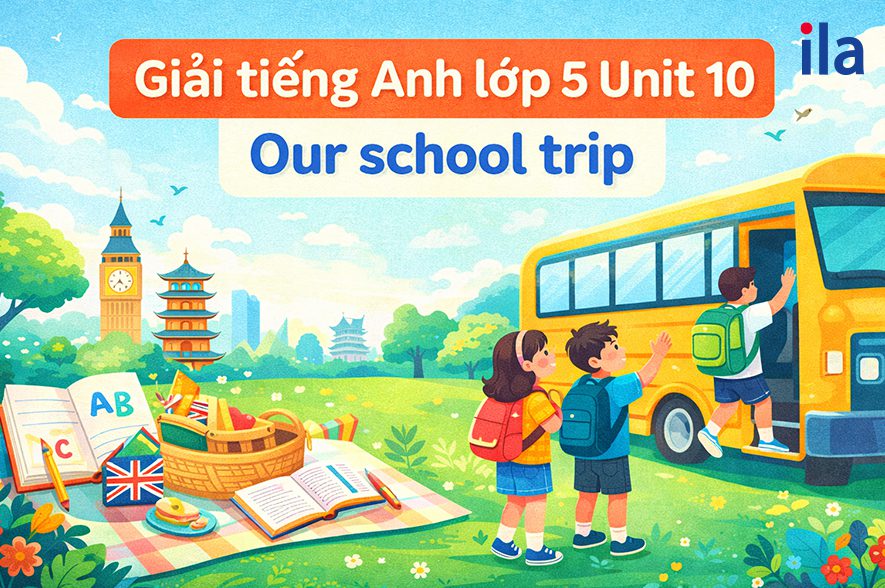 Giải tiếng Anh lớp 5 Unit 10: Đáp án và hướng dẫn chi tiết
