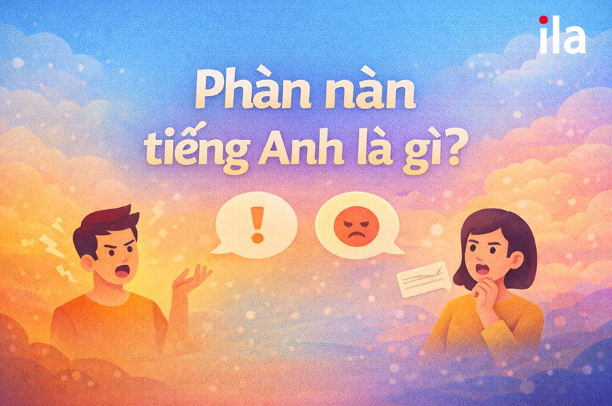 Phàn nàn tiếng Anh là gì? Cách dùng và mẫu thư phàn nàn tiếng Anh