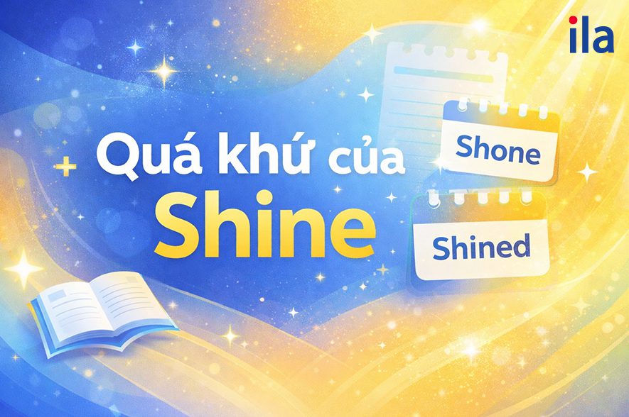 Quá khứ của Shine: Khi nào dùng Shone, khi nào dùng Shined?
