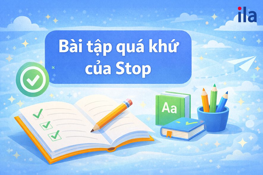 Bài tập quá khứ của Stop có đáp án