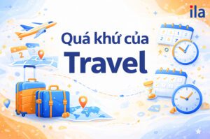 Quá khứ của Travel là gì? Học nhanh, nhớ lâu với ví dụ chi tiết