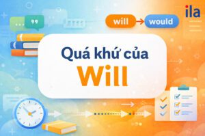 Quá khứ của Will: Toàn bộ cách dùng Would từ A-Z