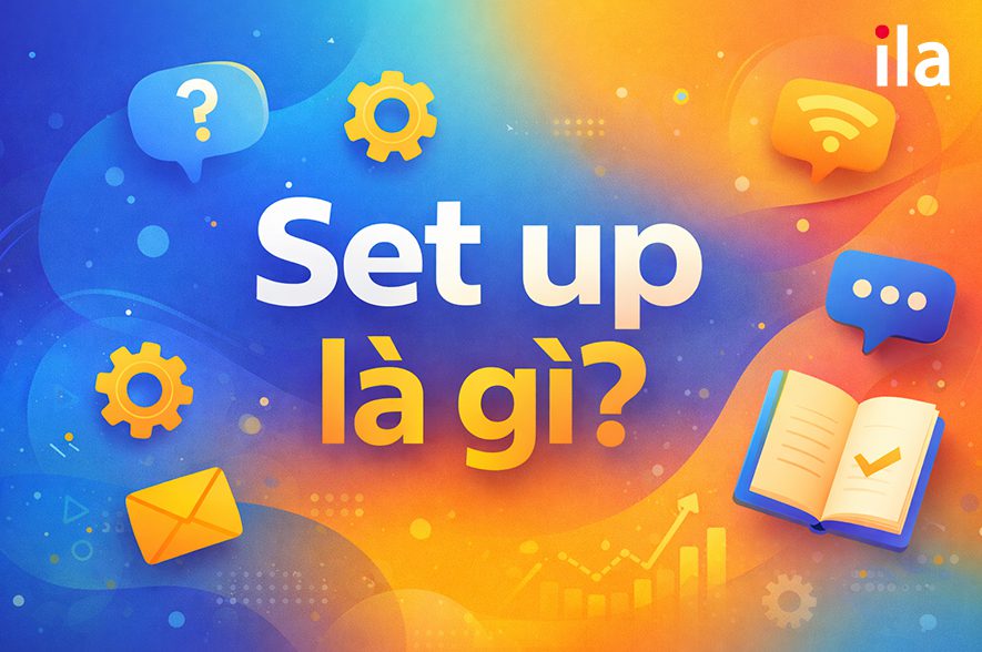 Set up là gì? Cấu trúc, cách dùng, ví dụ chi tiết & bài tập