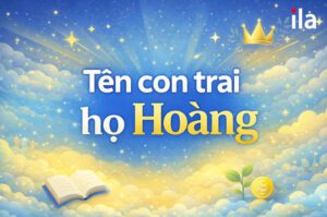 Bộ sưu tập 155 tên con trai họ Hoàng ấn tượng và giàu ý nghĩa