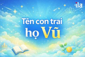 Mách mẹ 200+ tên con trai họ Vũ ấn tượng, giàu ý nghĩa