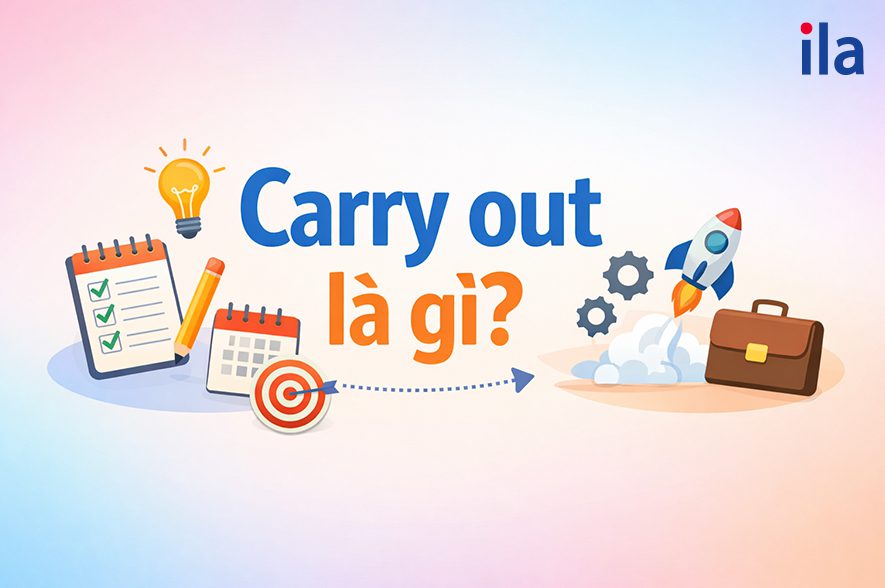 Carry out là gì? Hiểu đúng trong 5 phút