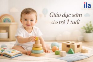 Giáo dục sớm cho trẻ 1 tuổi: Bí quyết để con phát triển vượt trội