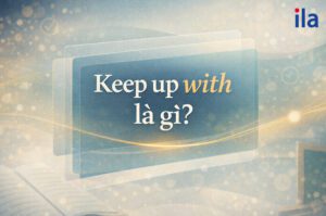 Keep up with là gì? Học nhanh, nhớ lâu trong 5 phút