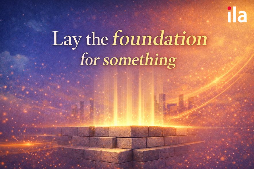 Lay the foundation for something