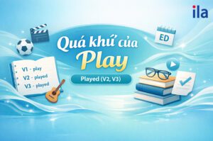 Play trong quá khứ: Played (V2, V3) và cách dùng chuẩn nhất
