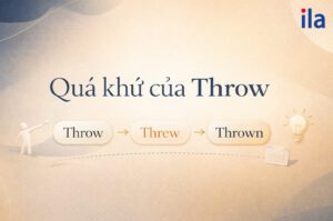 Quá khứ của Throw: Phân biệt Threw & Thrown chi tiết nhất
