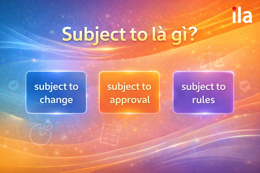 Subject to là gì? Cách dùng, cấu trúc và ví dụ dễ hiểu