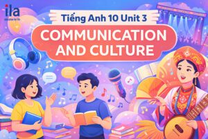 Tiếng Anh 10 Unit 3 Communication and Culture: Giải bài tập chi tiết (Global Success)