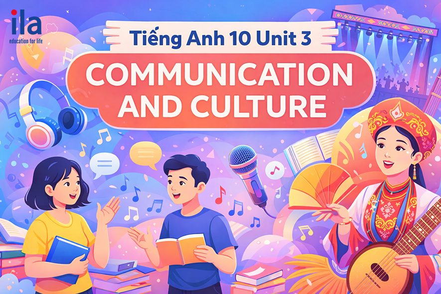 Tiếng Anh 10 Unit 3 Communication and Culture: Giải bài tập chi tiết (Global Success)